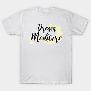 Dream Mediocre T-Shirt